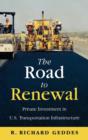 The Road to Renewal : Private Investment in the U.S. Transportation Infrastructure - Book