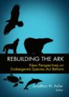 Rebuilding the Ark : New Perspectives on Endangered Species Act Reform - Book
