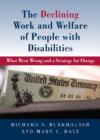 The Declining Work and Welfare of People with Disabilities : What Went Wrong and a Strategy for Change - Book