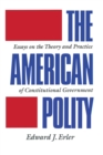 The American Polity : Essays On The Theory And Practice Of Constitutional Government - Book