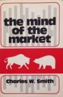 The Mind of the Market : A Study of Stock Market Philosophies, Their Uses, and Their Implications - Book