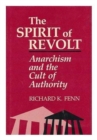 The Spirit of Revolt : Anarchism and the Cult of Authority - Book