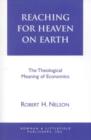 Reaching for Heaven on Earth : The Theological Meaning of Economics - Book