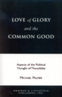 Love of Glory and the Common Good : Aspects of the Political Thought of Thucydides - Book