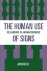 The Human Use of Signs : Or Elements of Anthroposemiosis - Book