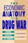 The Economic Anatomy of a Drug War : Criminal Justice in the Commons - Book