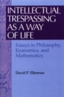 Intellectual Trespassing as a Way of Life : Essays in Philosophy, Economics, and Mathematics - Book