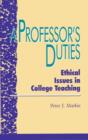 A Professor's Duties : Ethical Issues in College Teaching - Book