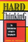 Hard Thinking : The Reintroduction of Logic to Everyday Life - Book