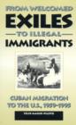 From Welcomed Exiles to Illegal Immigrants : Cuban Migration to the U.S., 1959-1995 - Book