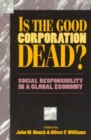 Is the Good Corporation Dead? : Social Responsibility in a Global Economy - Book