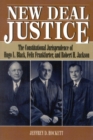 New Deal Justice : The Constitutional Jurisprudence of Hugo L. Black, Felix Frankfurter, and Robert H. Jackson - Book