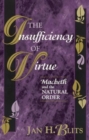 The Insufficiency of Virtue : Macbeth and the Natural Order - Book