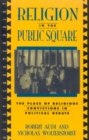Religion in the Public Square : The Place of Religious Convictions in Political Debate - Book