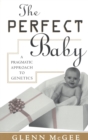 The Perfect Baby : A Pragmatic Approach to Genetics - Book