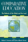 Comparative Education : The Dialectic of the Global and the Local - Book