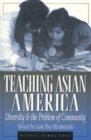 Teaching Asian America : Diversity and the Problem of Community - Book