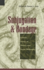Subjugation and Bondage : Critical Essays on Slavery and Social Philosophy - Book