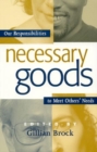 Necessary Goods : Our Responsibilities to Meet Others Needs - Book