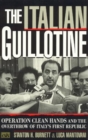 The Italian Guillotine : Operation Clean Hands and the Overthrow of Italy's First Republic - Book