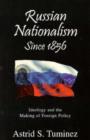 Russian Nationalism since 1856 : Ideology and the Making of Foreign Policy - Book