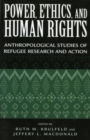 Power, Ethics, and Human Rights : Studies of Refugee Research and Action - Book