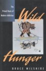 Wild Hunger : The Primal Roots of Modern Addiction - Book