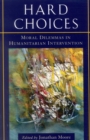 Hard Choices : Moral Dilemmas in Humanitarian Intervention - Book