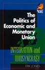 The Politics of Economic and Monetary Union : Integration and Idiosyncrasy - Book
