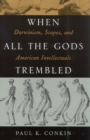 When All the Gods Trembled : Darwinism, Scopes, and American Intellectuals - Book