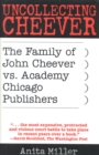 Uncollecting Cheever : The Family of John Cheever vs. Academy Chicago Publishers - Book