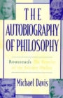 The Autobiography of Philosophy : Rousseau's The Reveries of the Solitary Walker - Book