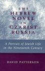 The Hebrew Novel in Czarist Russia : A Portrait of Jewish Life in the Nineteenth Century - Book