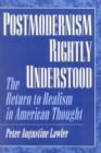 Postmodernism Rightly Understood : The Return to Realism in American Thought - Book
