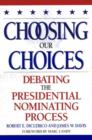 Choosing Our Choices : Debating the Presidential Nominating Process - Book