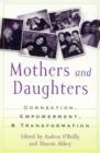 Mothers and Daughters : Connection, Empowerment, and Transformation - Book