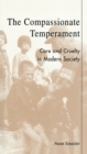 The Compassionate Temperament : Care and Cruelty in Modern Society - Book