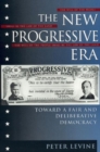 The New Progressive Era : Toward a Fair and Deliberative Democracy - Book