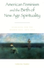 American Feminism and the Birth of New Age Spirituality : Searching for the Higher Self, 1875-1915 - Book