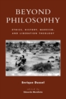 Beyond Philosophy : Ethics, History, Marxism, and Liberation Theology - Book