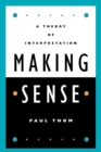 Making Sense : A Theory of Interpretation - Book