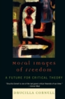 Moral Images of Freedom : A Future for Critical Theory - Book