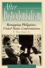 After Postcolonialism : Remapping PhilippinesDUnited States Confrontations - Book