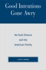 Good Intentions Gone Awry : No-Fault Divorce and the American Family - Book