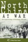 North China at War : The Social Ecology of Revolution, 1937-1945 - Book