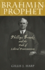 Brahmin Prophet : Phillips Brooks and the Path of Liberal Protestantism - Book