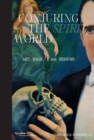 Conjuring the Spirit World : The Art and Objects of Mediums and Magicians - Book