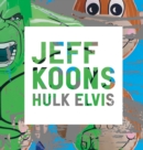 Jeff Koons : Hulk Elvis - Book