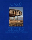 Cazu Zegers : Architecture in Poetic Territories - Book