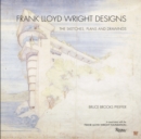 Frank Lloyd Wright Designs : The Sketches, Plans, and Drawings - Book